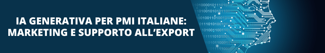 Ciclo di webinar su IA Generativa per PMI italiane: marketing e supporto all'Export Ciclo di webinar su IA Generativa per PMI italiane: marketing e supporto all'Export