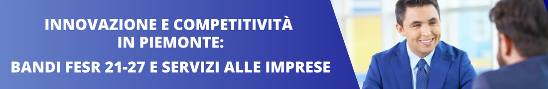 Innovazione e competitività in Piemonte: bandi FESR 21-27 e servizi alle imprese