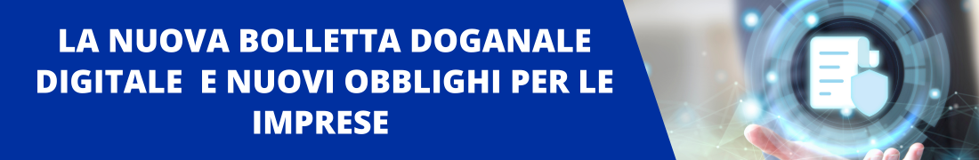 La nuova bolletta doganale digitale e nuovi obblighi per le imprese La nuova bolletta doganale digitale e nuovi obblighi per le imprese
