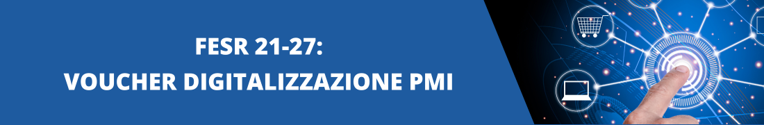 FESR 21-27: Voucher Digitalizzazione delle PMI FESR 21-27: Voucher Digitalizzazione delle PMI