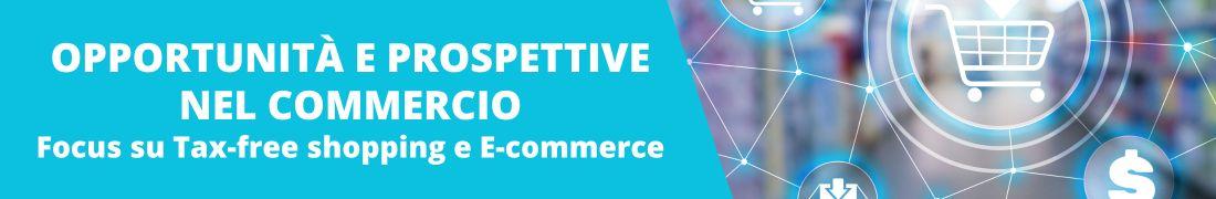 Opportunità e prospettive nel commercio: focus su Tax-free shopping e E-commerce Opportunità e prospettive nel commercio: focus su Tax-free shopping e E-commerce