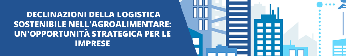 La logistica sostenibile nell'agroalimentare La logistica sostenibile nell'agroalimentare