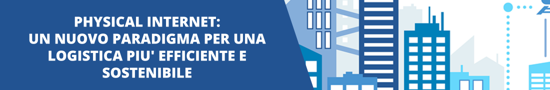 Physical Internet: un nuovo paradigma per una logistica più efficiente e sostenibile