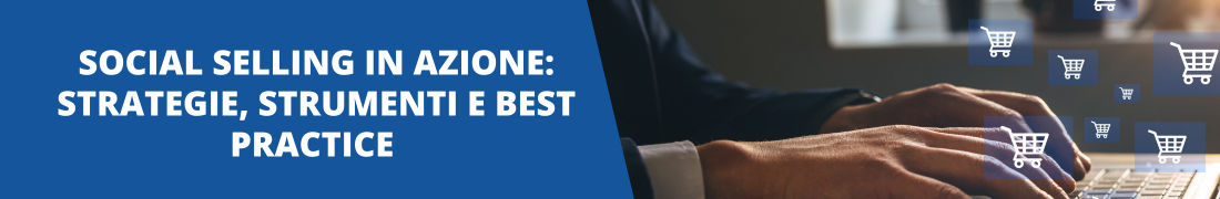 Social selling in azione: strategie, strumenti e best practice 